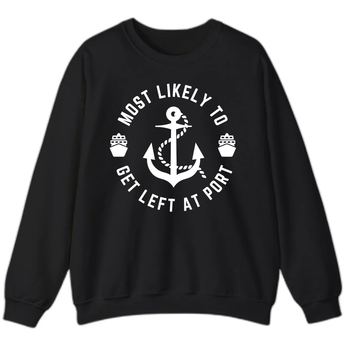 Most Likely To Get Left At Port Sweatshirt in Black
