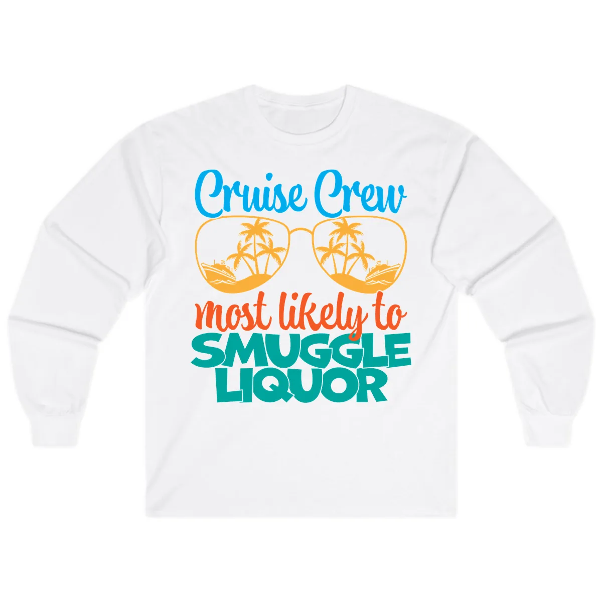 Cruise Crew Most Likely To Smuggle Liquor Long Sleeve in White