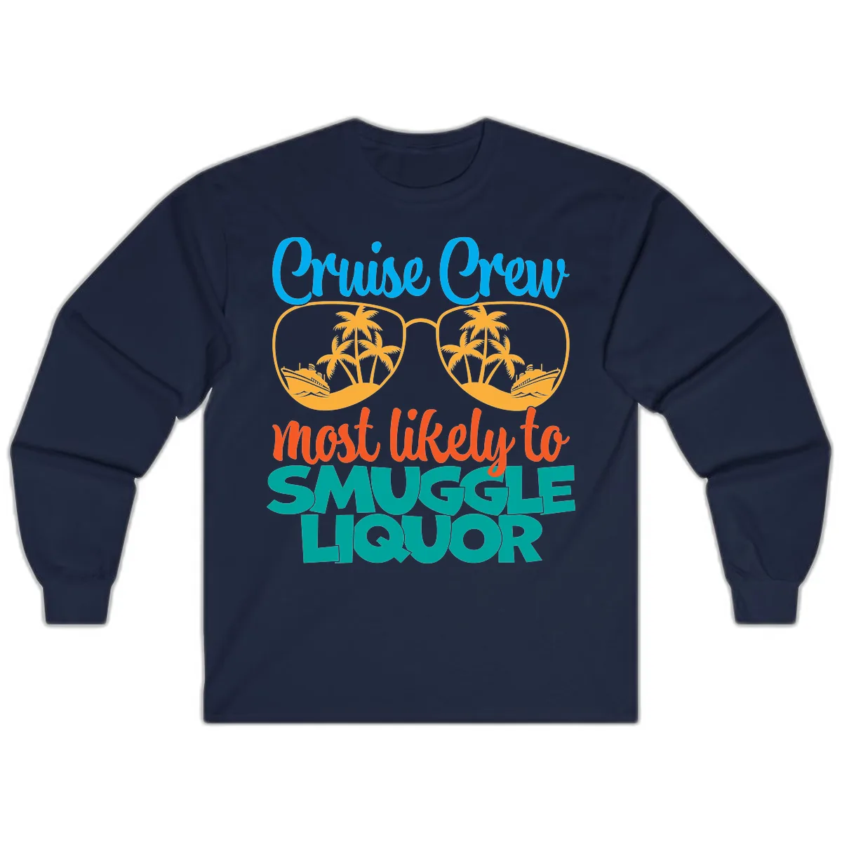 Cruise Crew Most Likely To Smuggle Liquor Long Sleeve in Navy