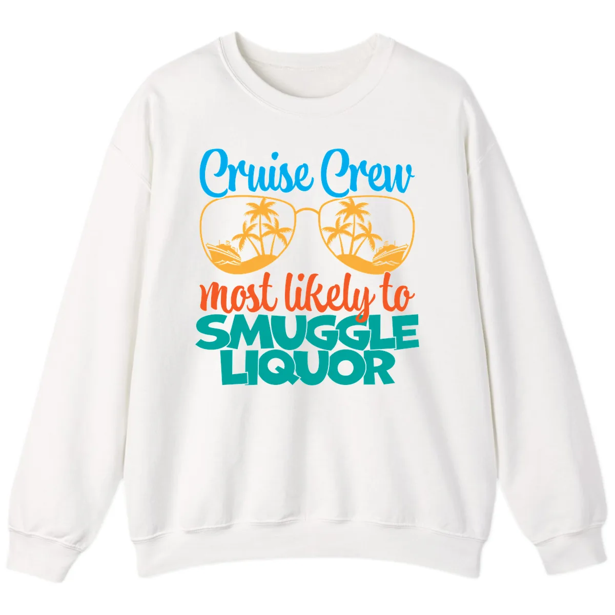 Cruise Crew Most Likely To Smuggle Liquor Sweatshirt in White