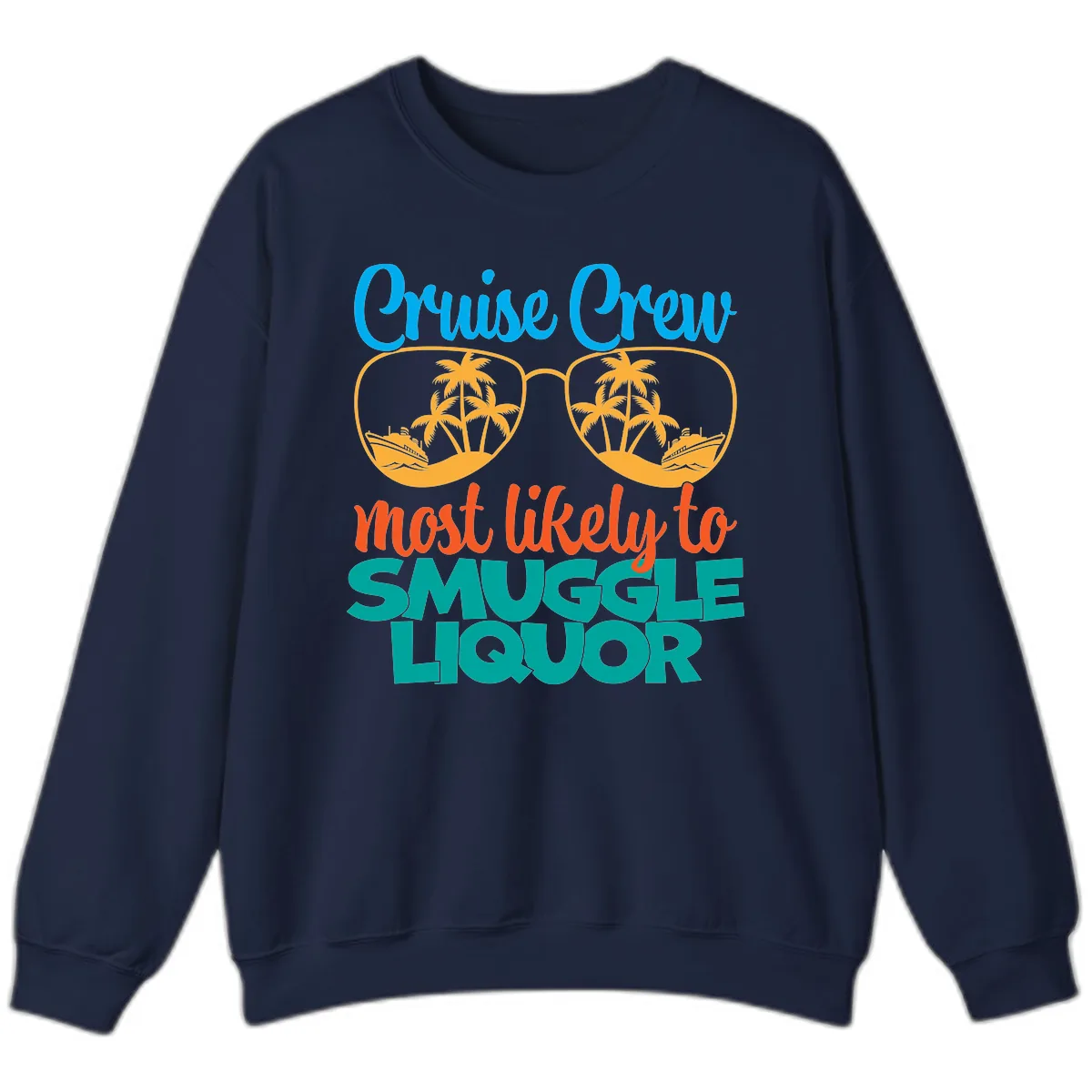 Cruise Crew Most Likely To Smuggle Liquor Sweatshirt in Navy