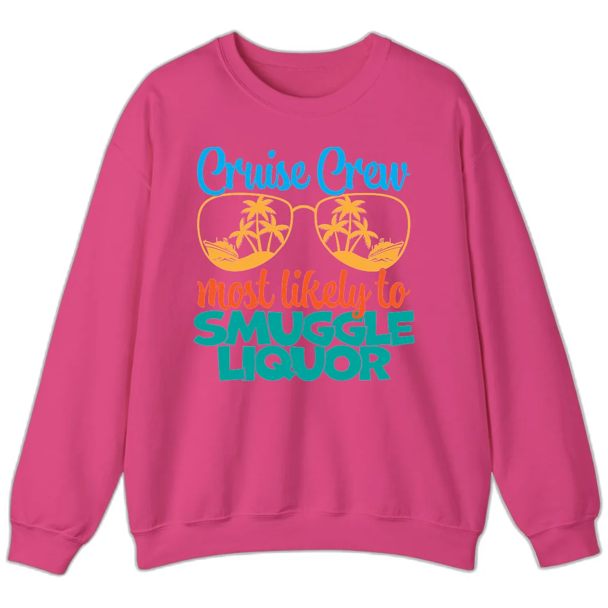 Cruise Crew Most Likely To Smuggle Liquor Sweatshirt in Heliconia