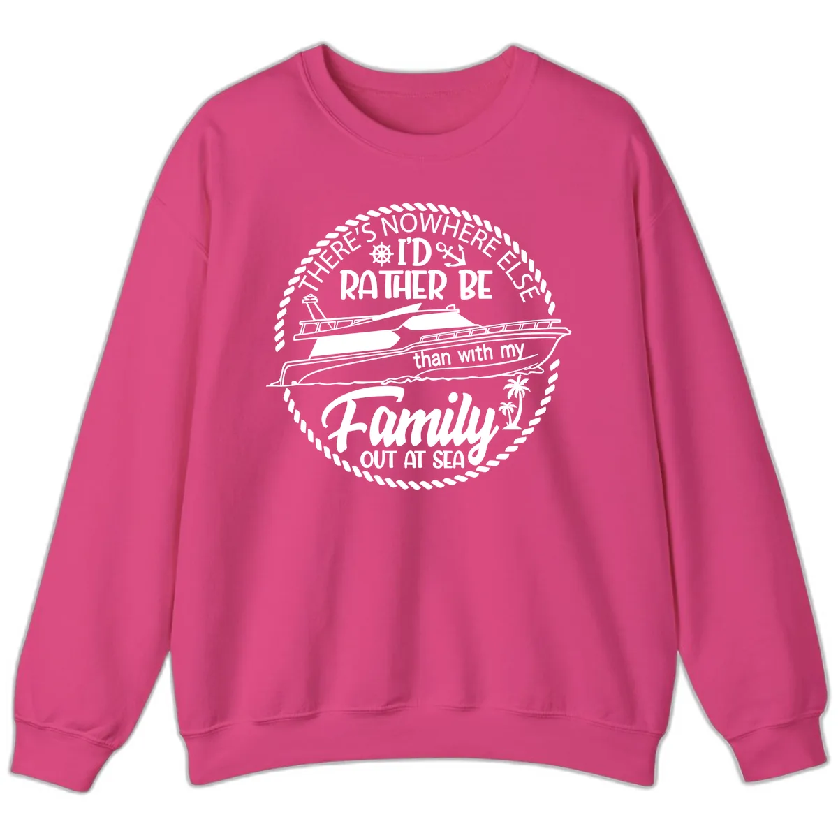 Rather Be With My Family Out At Sea Sweatshirt in Heliconia