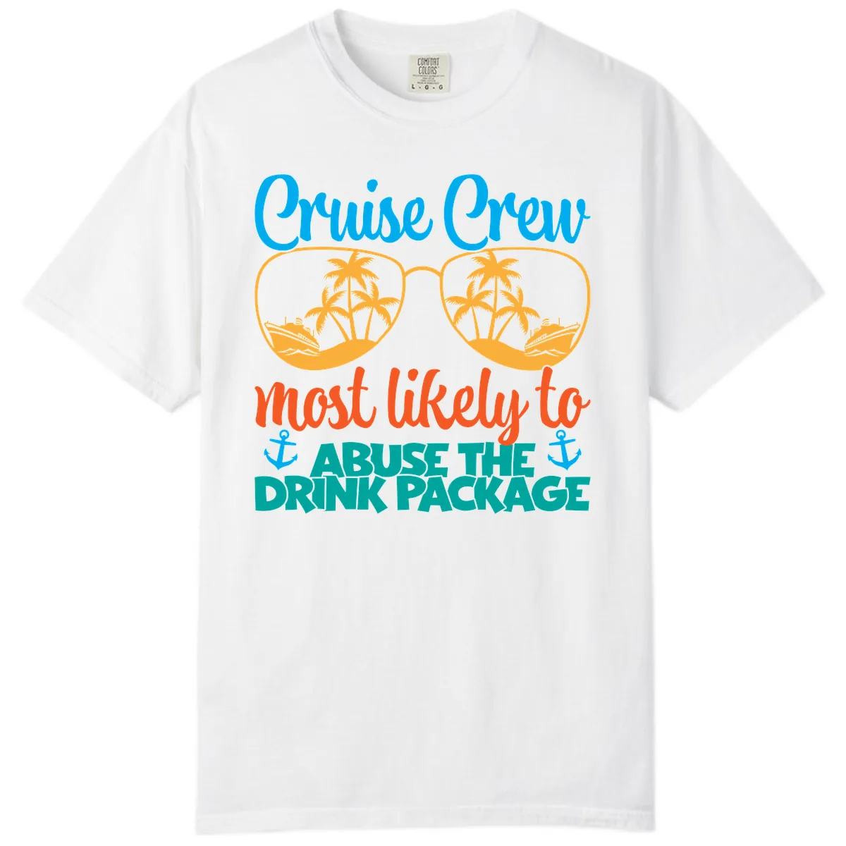 Cruise Crew Most Likely To Abuse The Drink Package Comfort Color in White