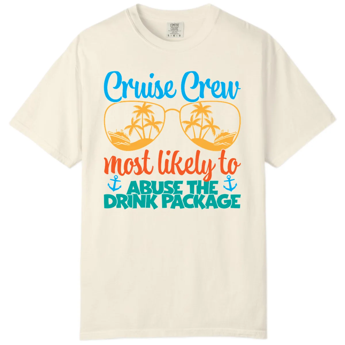 Cruise Crew Most Likely To Abuse The Drink Package Comfort Color in Ivory