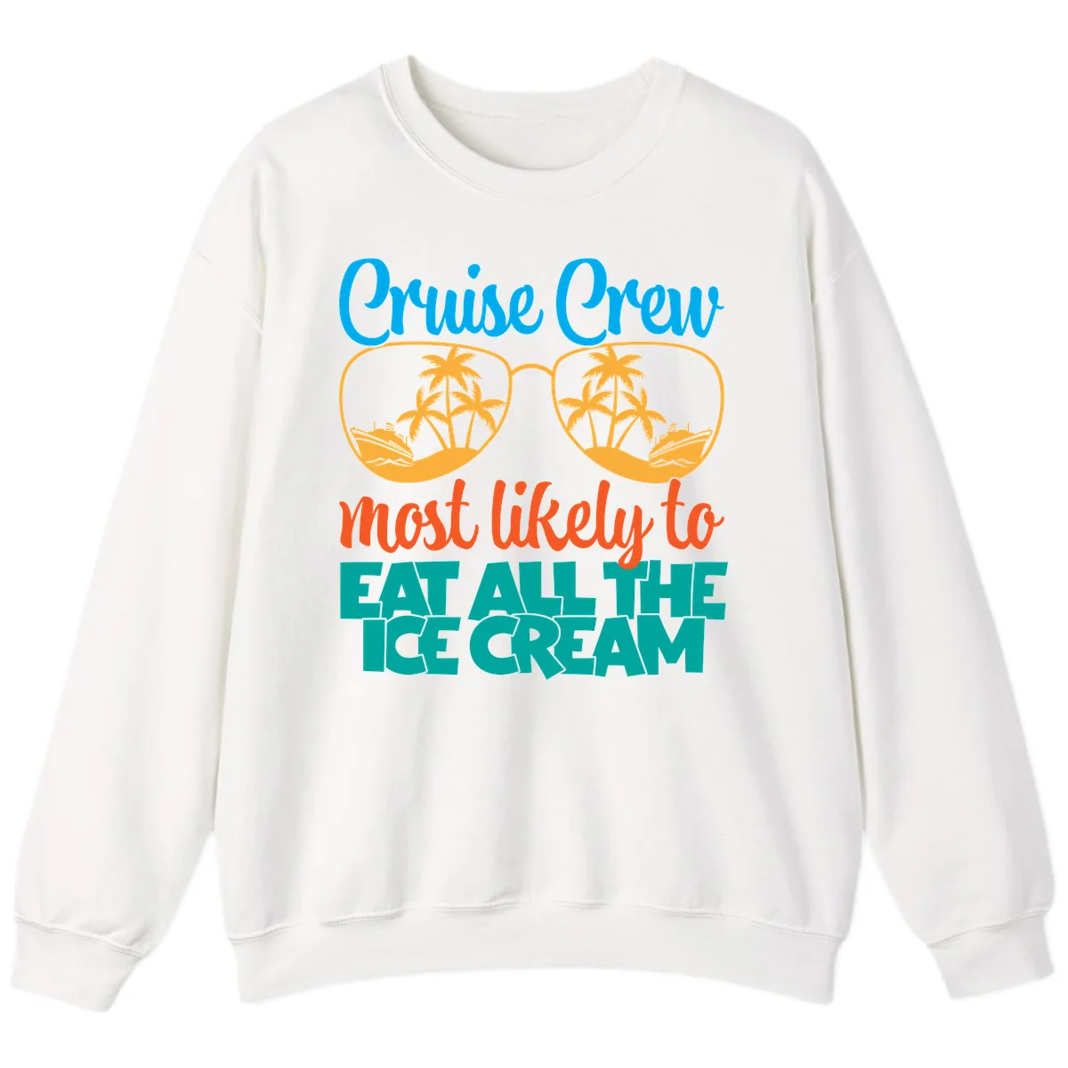 Cruise Crew Most Likely To Eat All The Ice Cream Sweatshirt in White