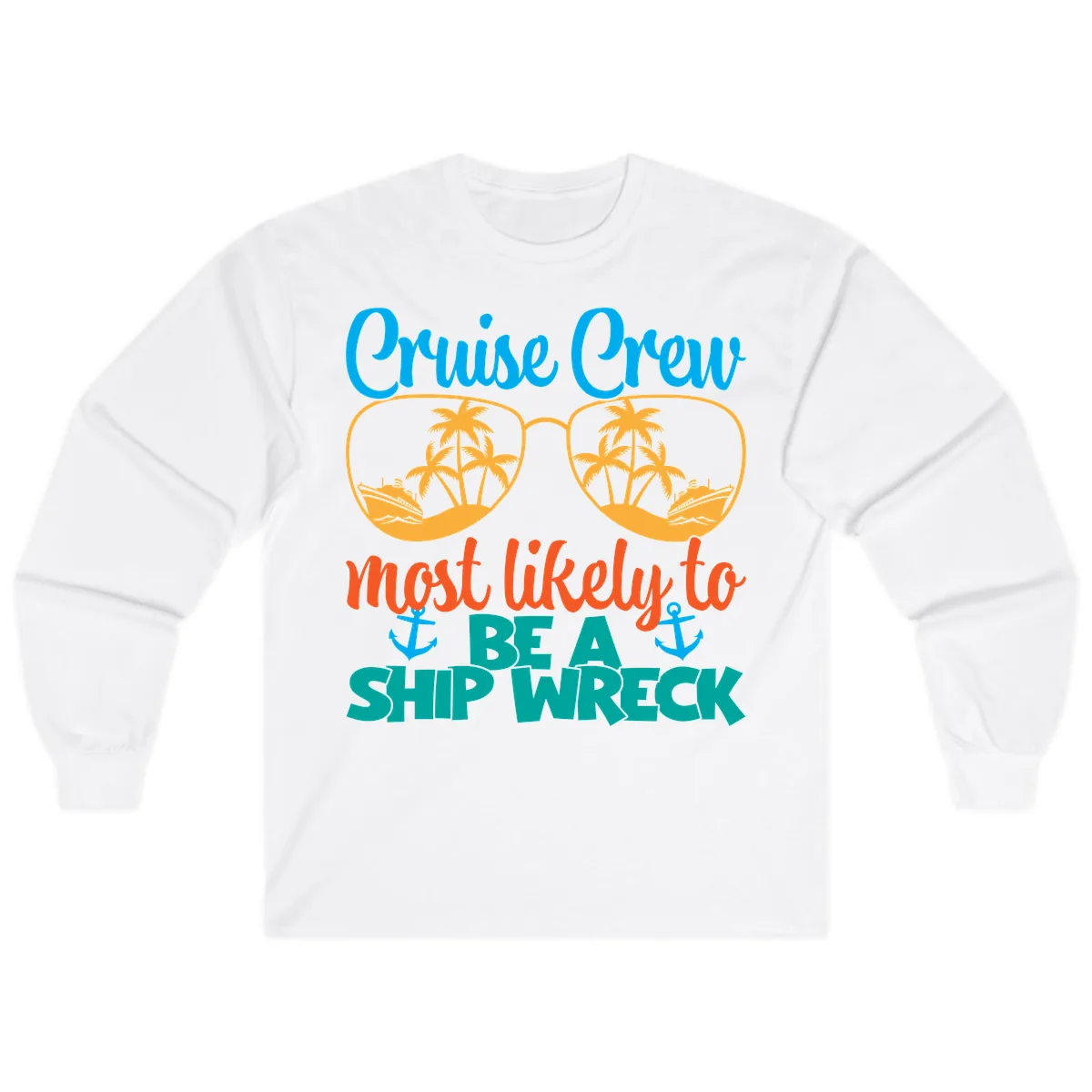 Cruise Crew Most Likely To Be A Ship Wreck Long Sleeve in White