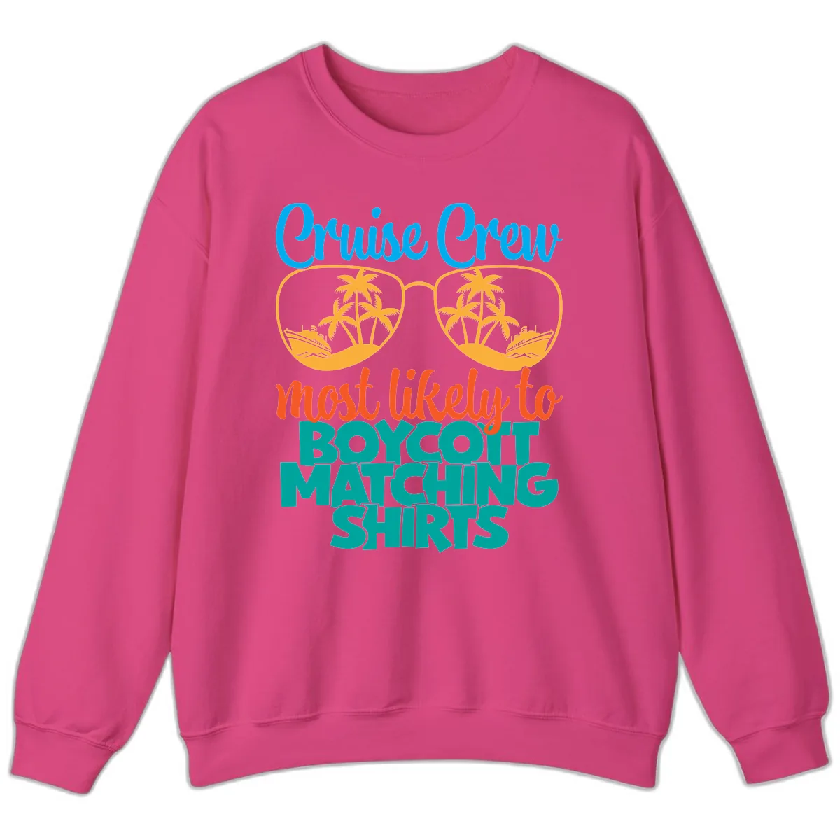 Cruise Crew Most Likely To Boycott Matching Sweatshirt in Heliconia