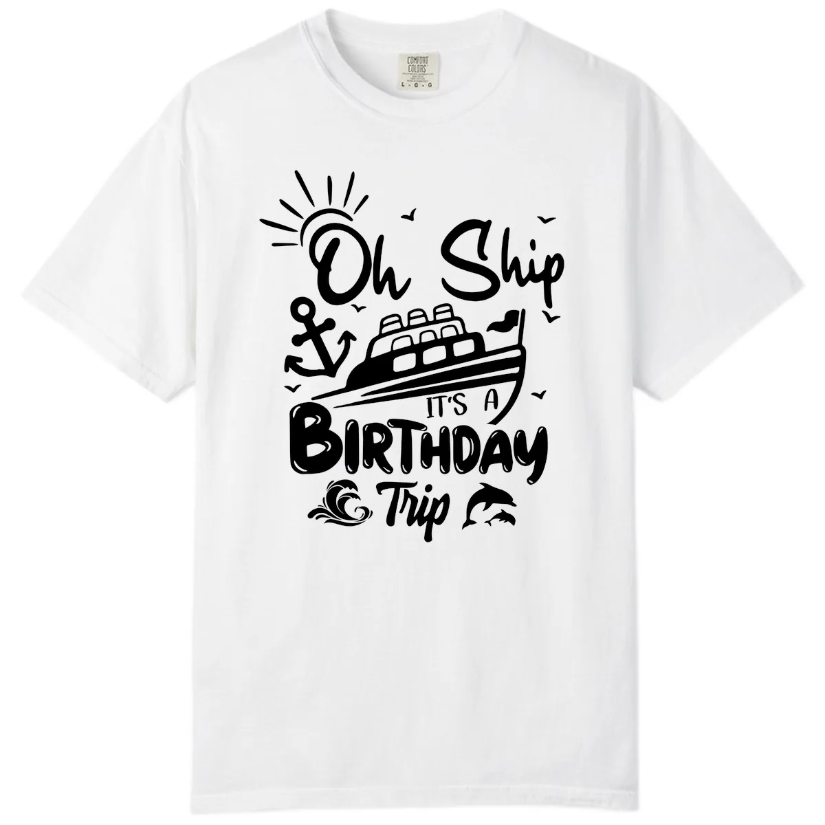 Oh Ship It's A Birthday Trip Comfort Color in White