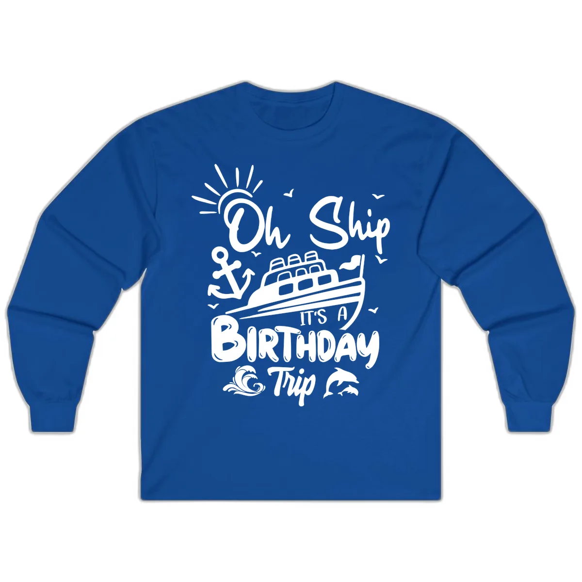 Oh Ship It's A Birthday Trip Long Sleeve in Royal