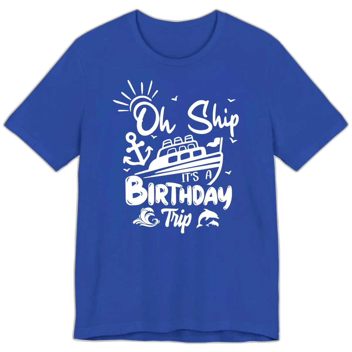Oh Ship It's A Birthday Trip Premium T-Shirt in True Royal