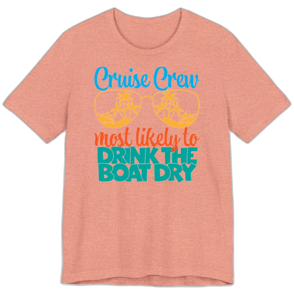 Cruise Crew Most Likely To Drink The Boat Dry Premium T-Shirt in Heather Sunset