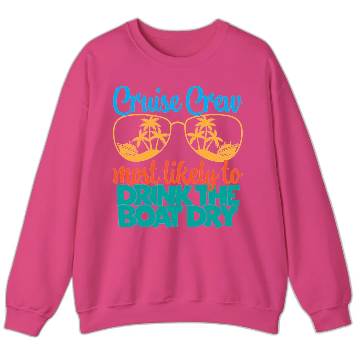Cruise Crew Most Likely To Drink The Boat Dry Sweatshirt in Heliconia