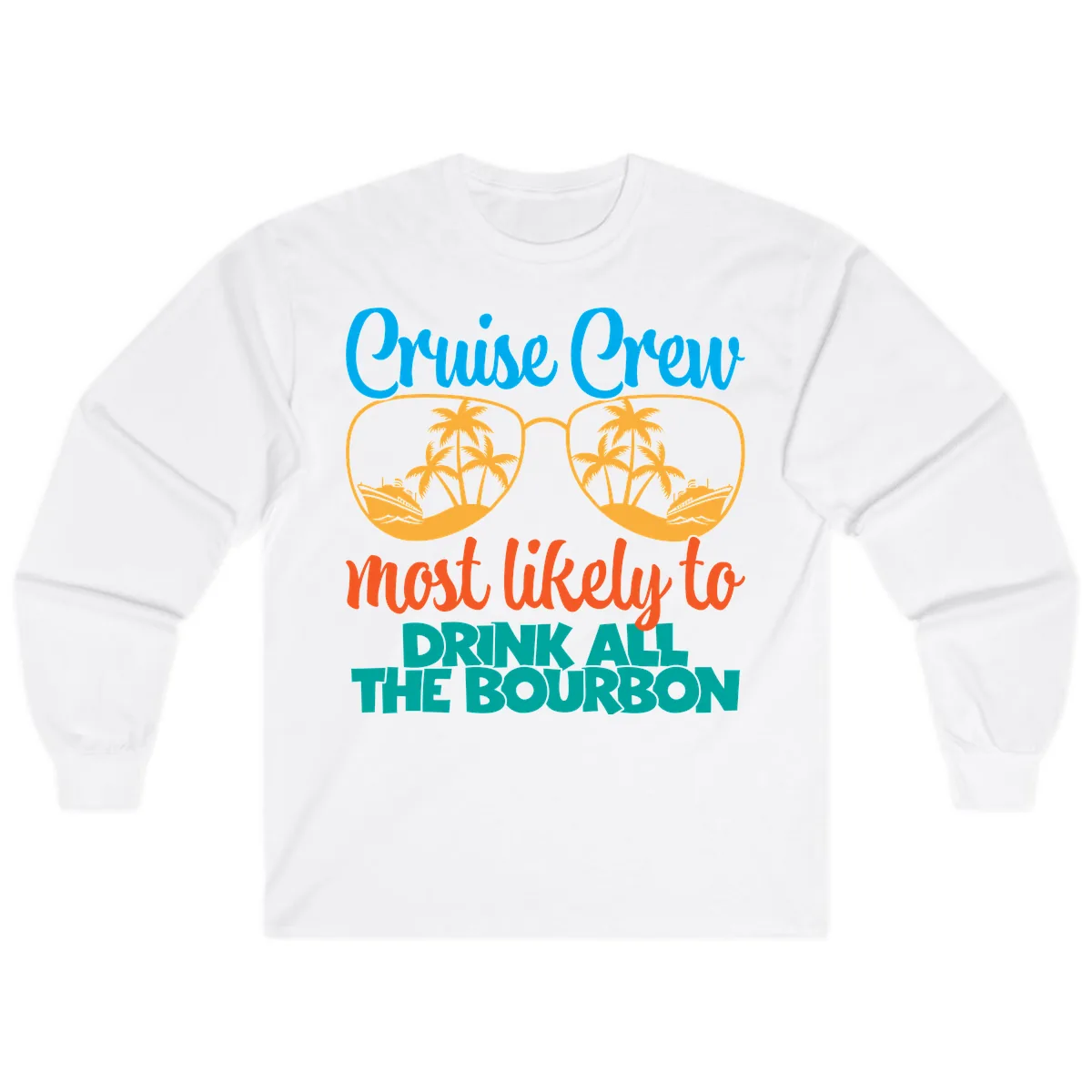 Cruise Crew Most Likely To Drink All The Bourbon Long Sleeve in White