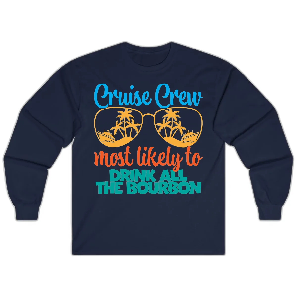 Cruise Crew Most Likely To Drink All The Bourbon Long Sleeve in Navy