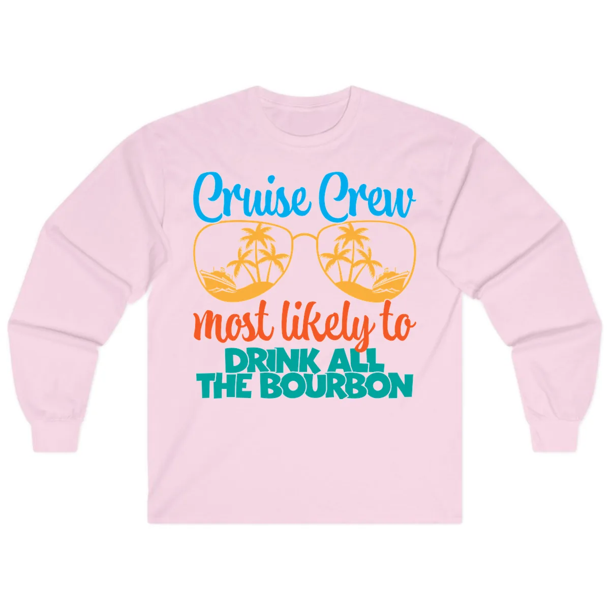 Cruise Crew Most Likely To Drink All The Bourbon Long Sleeve in Light Pink