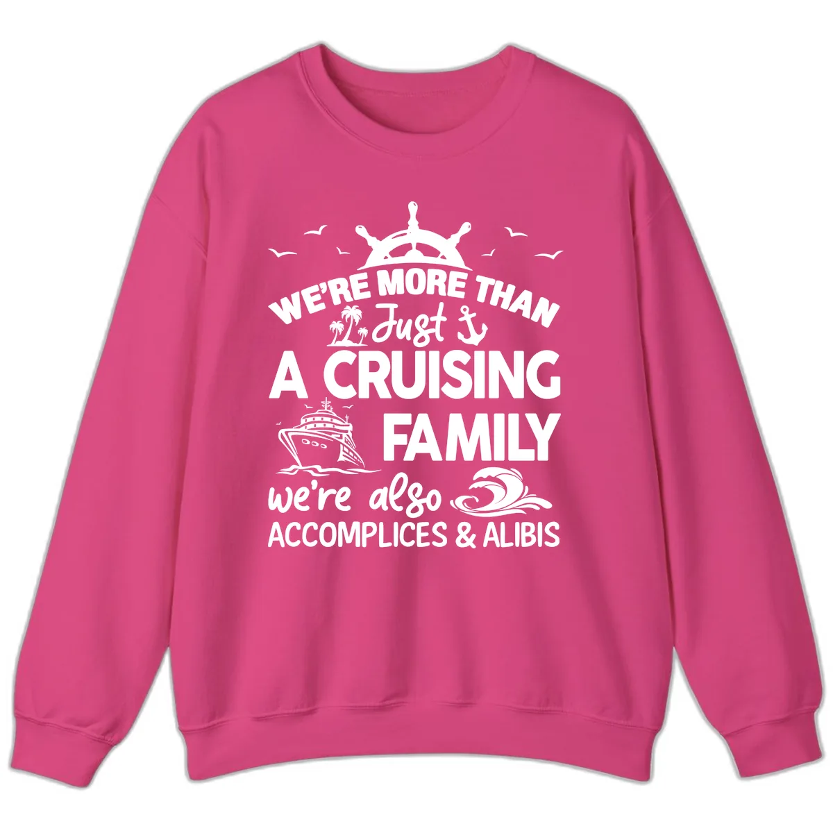 More Than Just A Cruising Family Sweatshirt in Heliconia