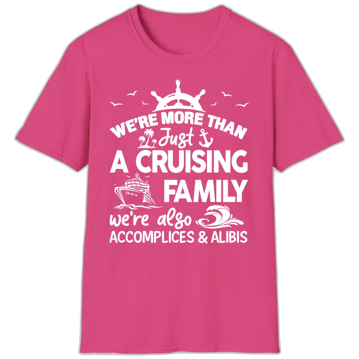 More Than Just A Cruising Family T-Shirt in Heliconia