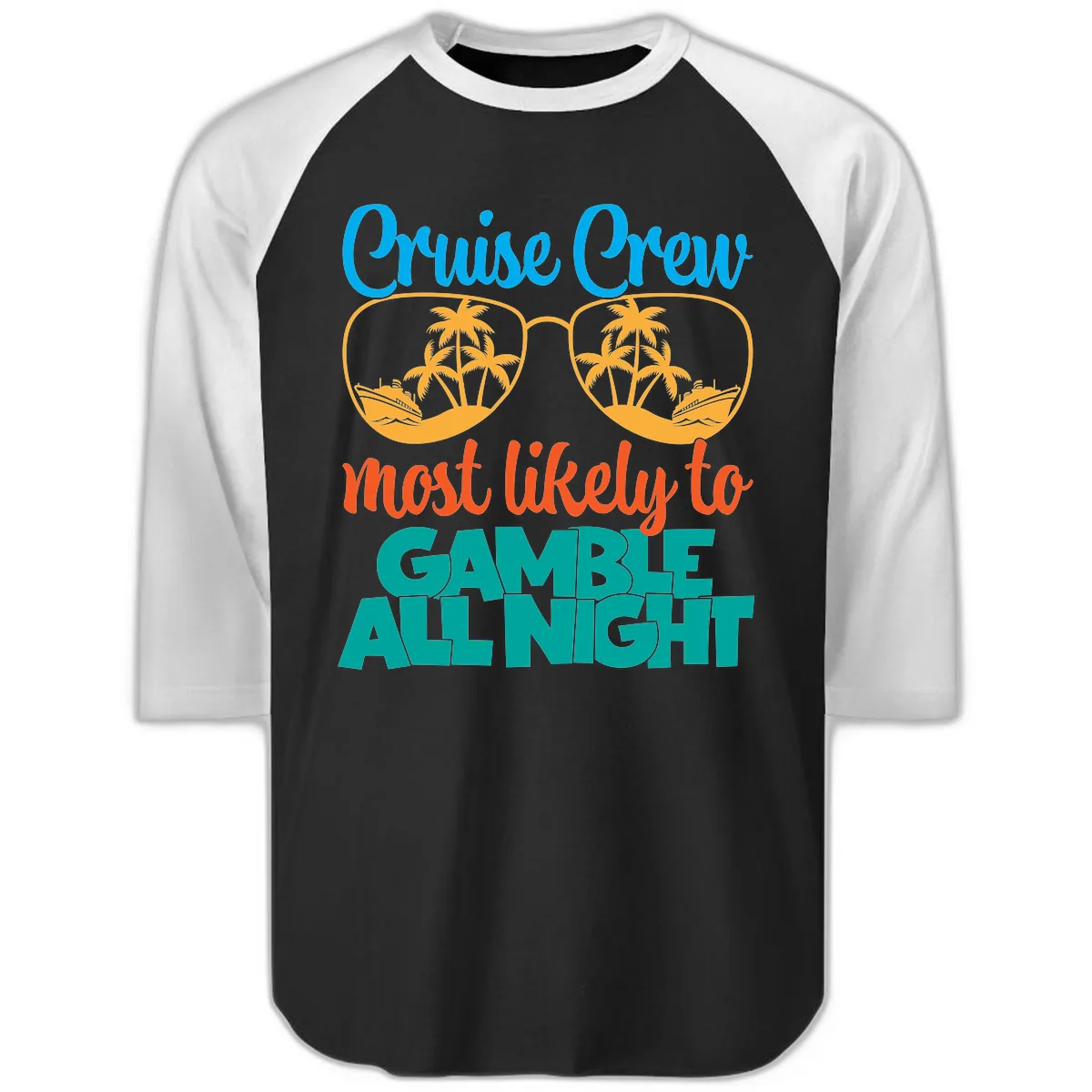 Cruise Crew Must Like to Gamble All Night Raglan 3/4 in Black White
