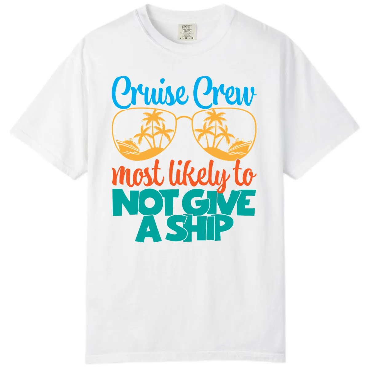 Cruise Crew What Likely To Not Give A Ship Comfort Color in White