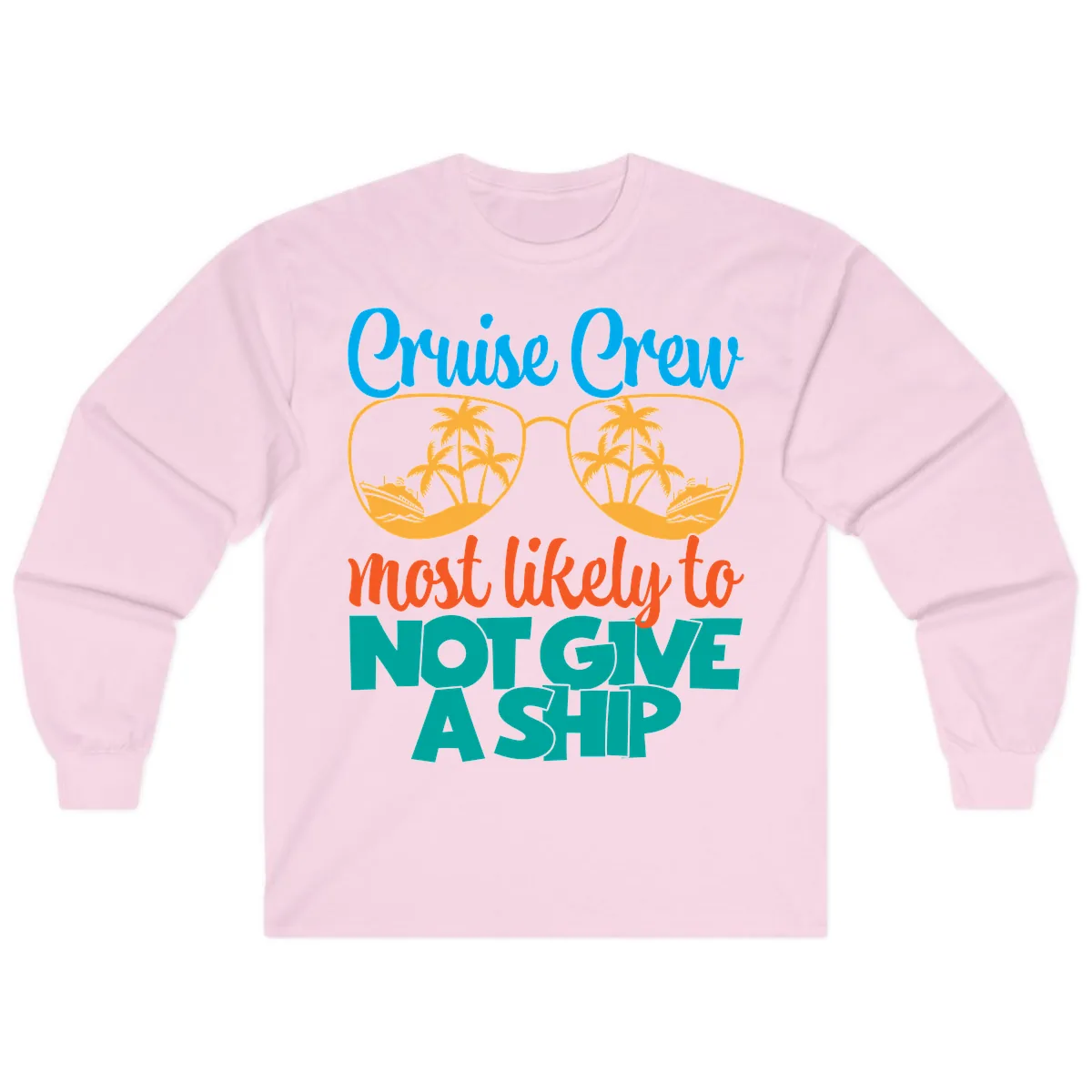 Cruise Crew What Likely To Not Give A Ship Long Sleeve in Light Pink