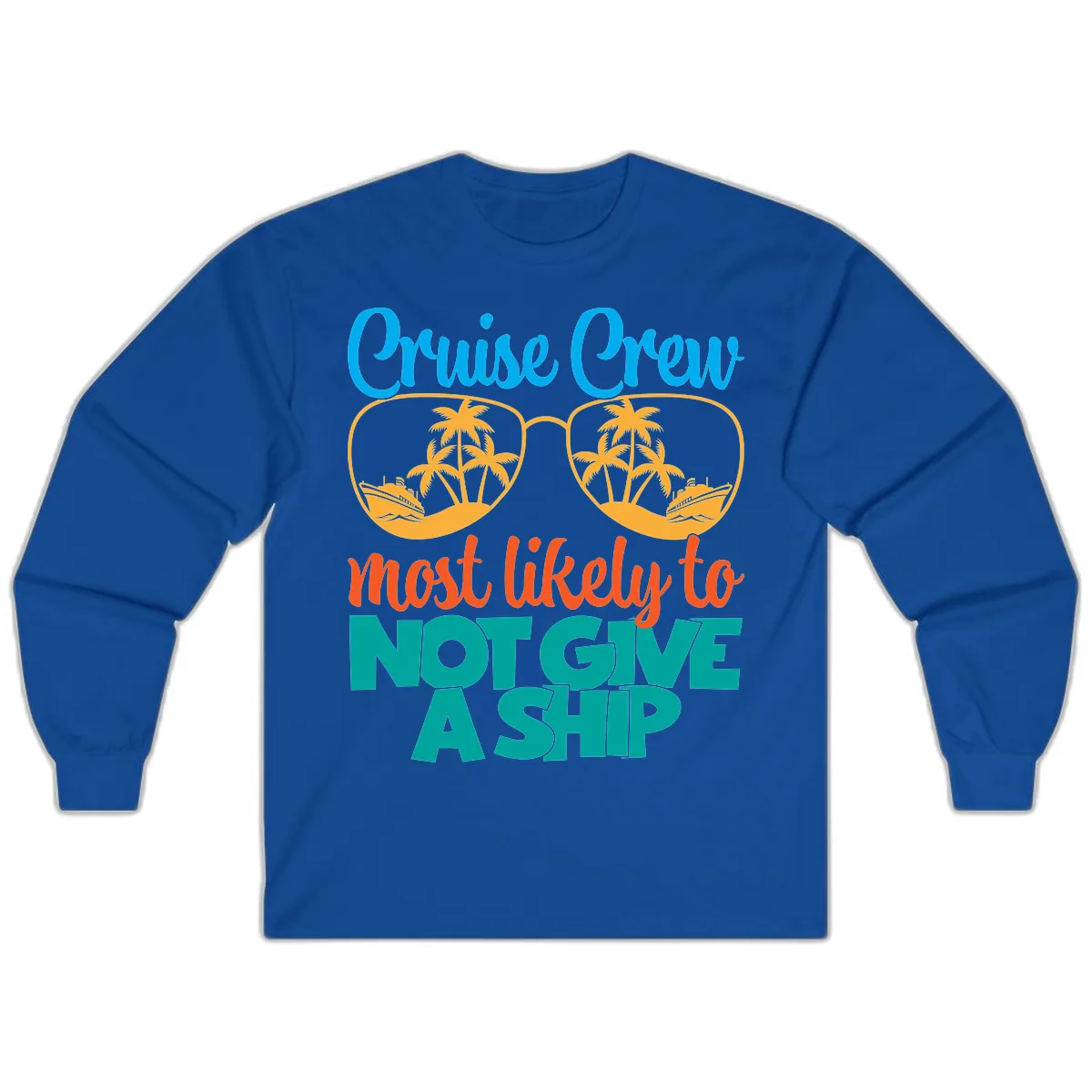 Cruise Crew What Likely To Not Give A Ship Long Sleeve in Royal
