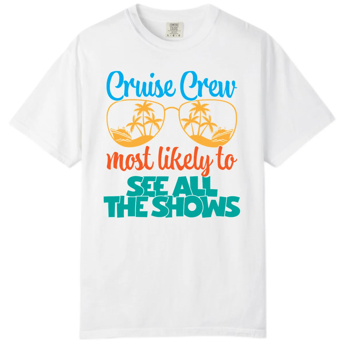 Cruise Crew Most Likely To See All The Shows Comfort Color in White