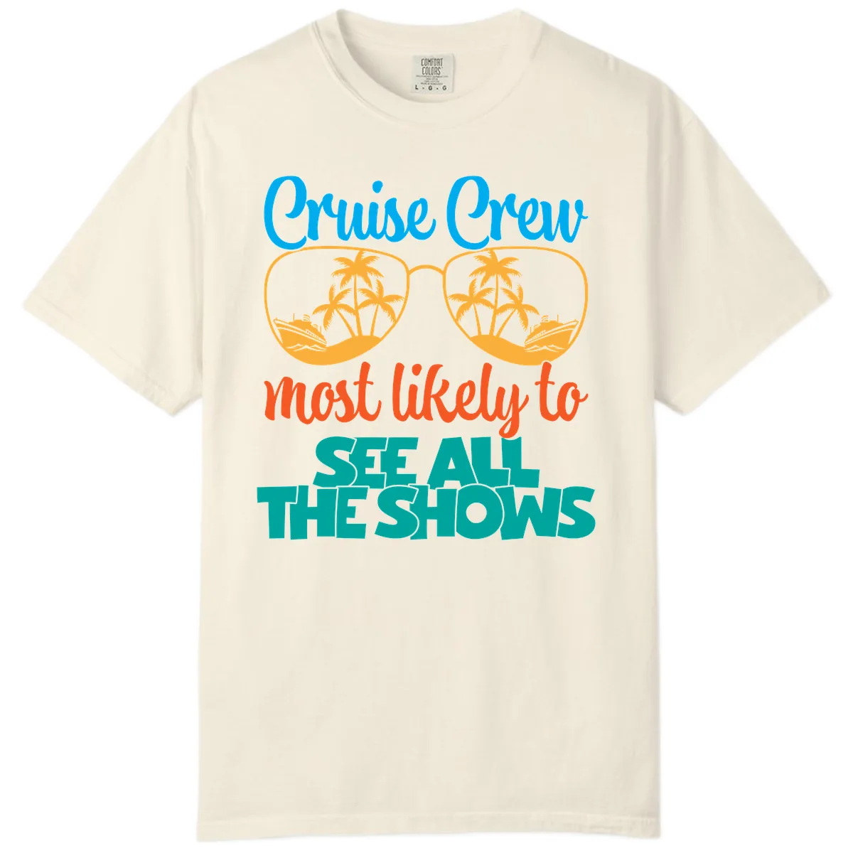 Cruise Crew Most Likely To See All The Shows Comfort Color in Ivory
