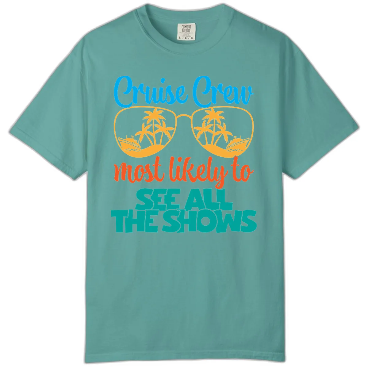 Cruise Crew Most Likely To See All The Shows Comfort Color in Seafoam