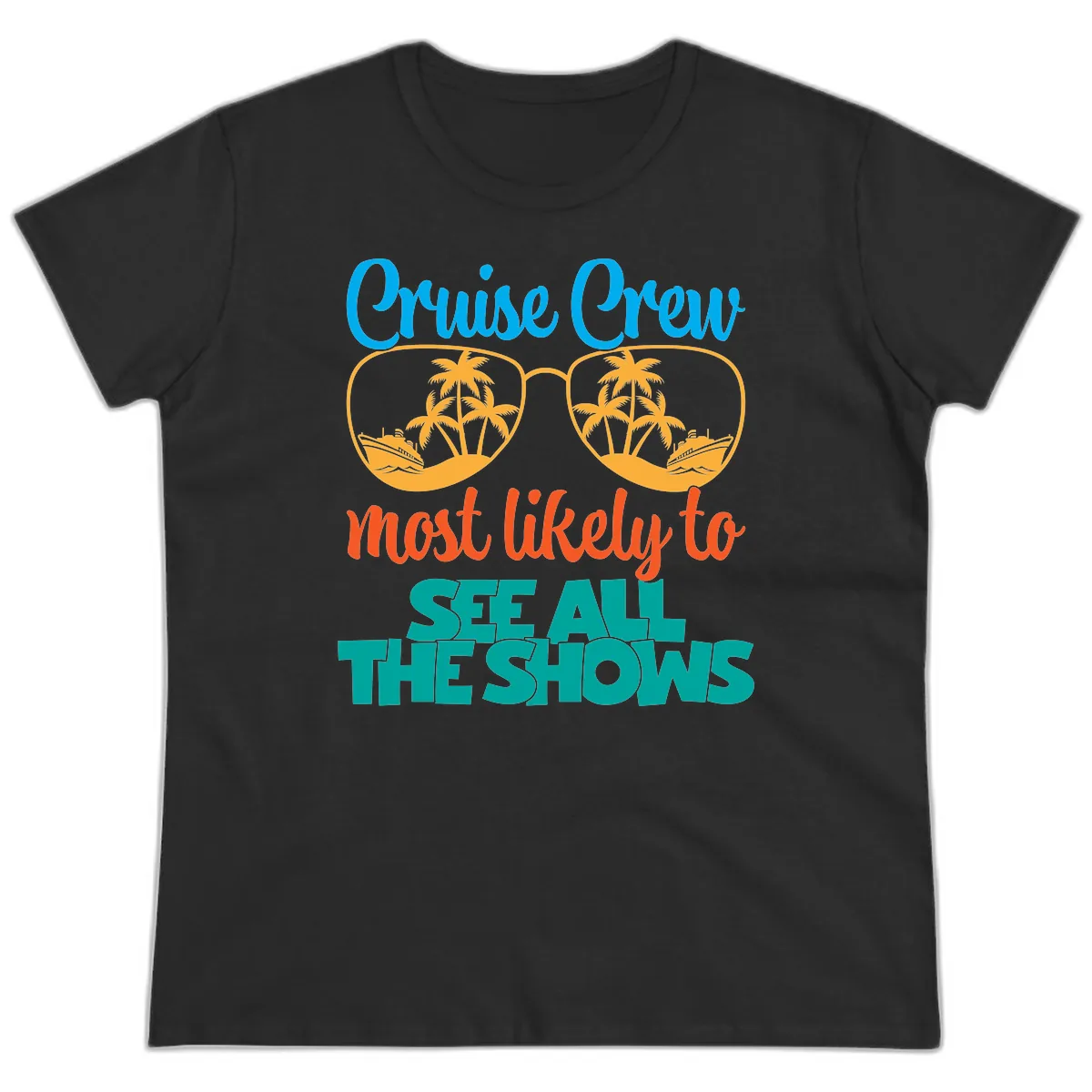 Cruise Crew Most Likely To See All The Shows Ladies Tee in Black