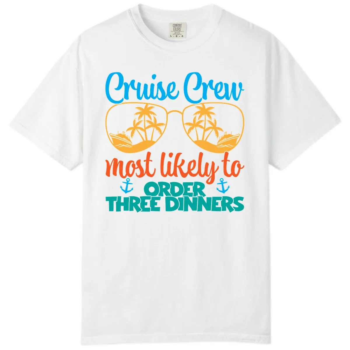 Cruise Crew Most Likely To Order Three Dinners Comfort Color in White