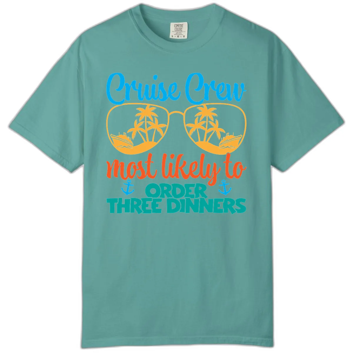 Cruise Crew Most Likely To Order Three Dinners Comfort Color in Seafoam