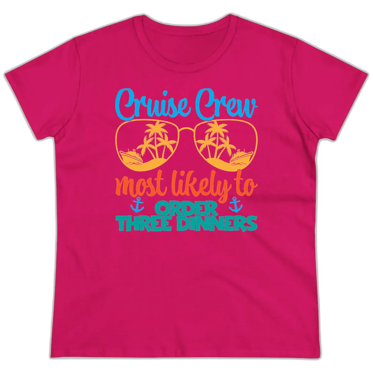 Cruise Crew Most Likely To Order Three Dinners Ladies Tee in Heliconia