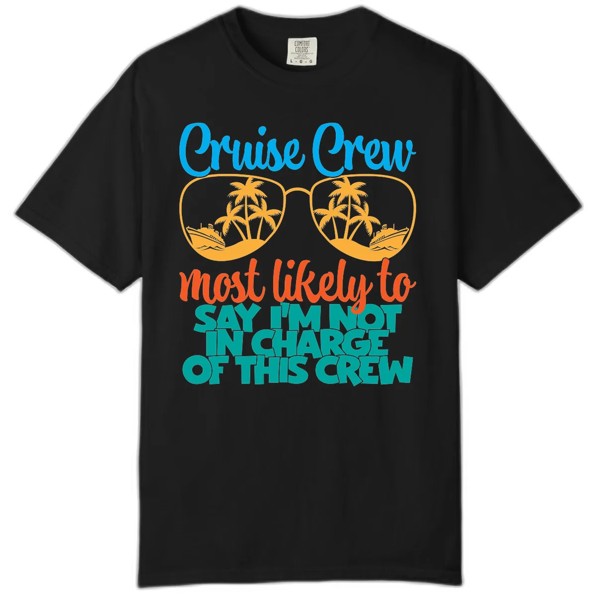 Cruise Crew Most Likely to Say I'm Not in Charge Comfort Color in Black
