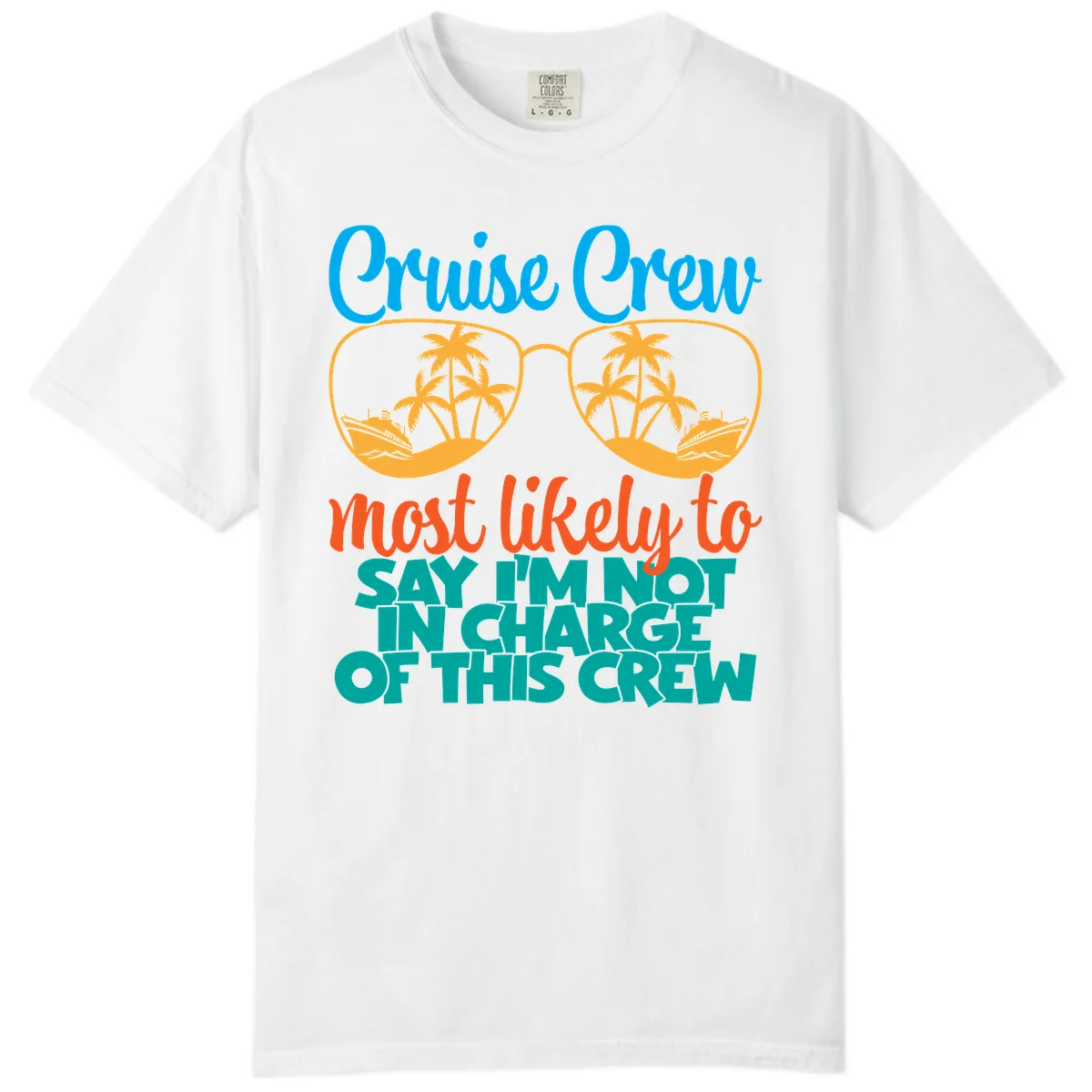 Cruise Crew Most Likely to Say I'm Not in Charge Comfort Color in White