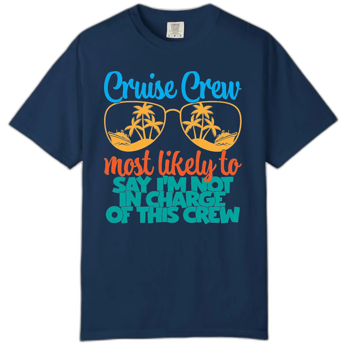 Cruise Crew Most Likely to Say I'm Not in Charge Comfort Color in Navy
