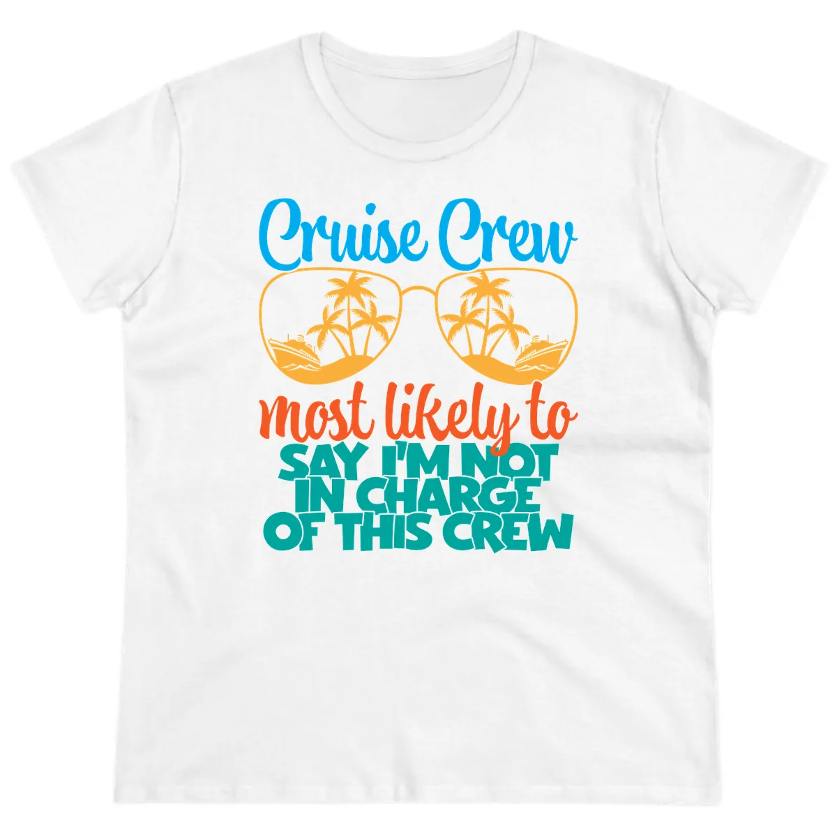Cruise Crew Most Likely to Say I'm Not in Charge Ladies Tee in White