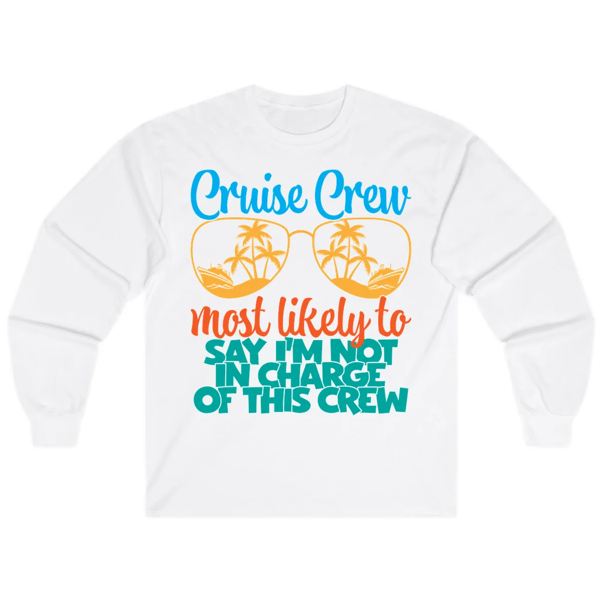 Cruise Crew Most Likely to Say I'm Not in Charge Long Sleeve in White
