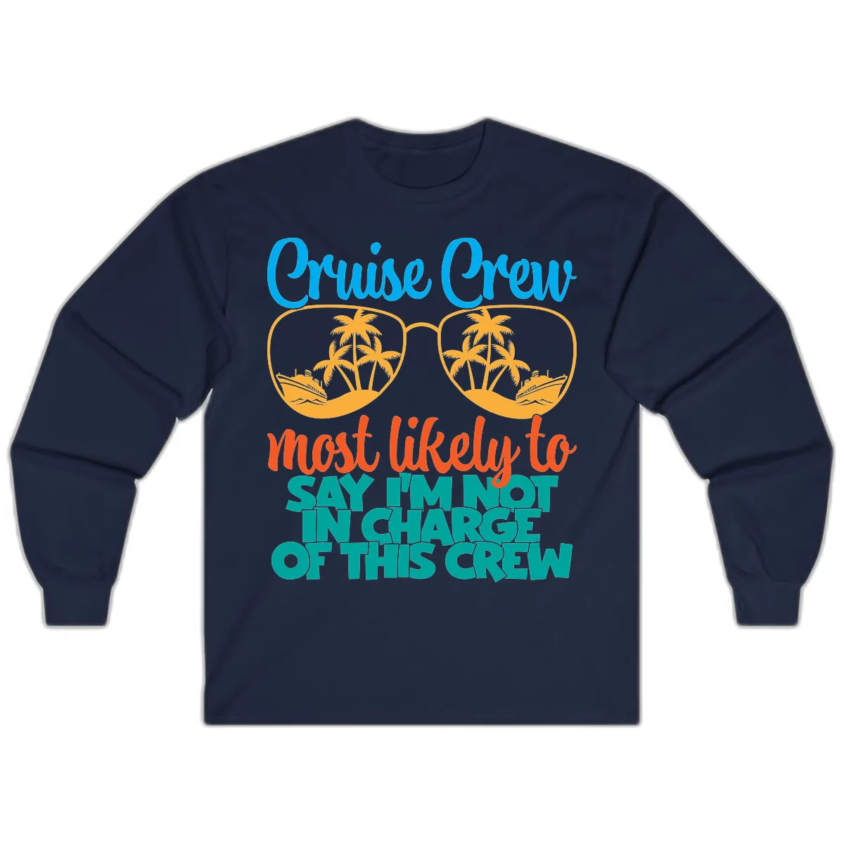 Cruise Crew Most Likely to Say I'm Not in Charge Long Sleeve in Navy