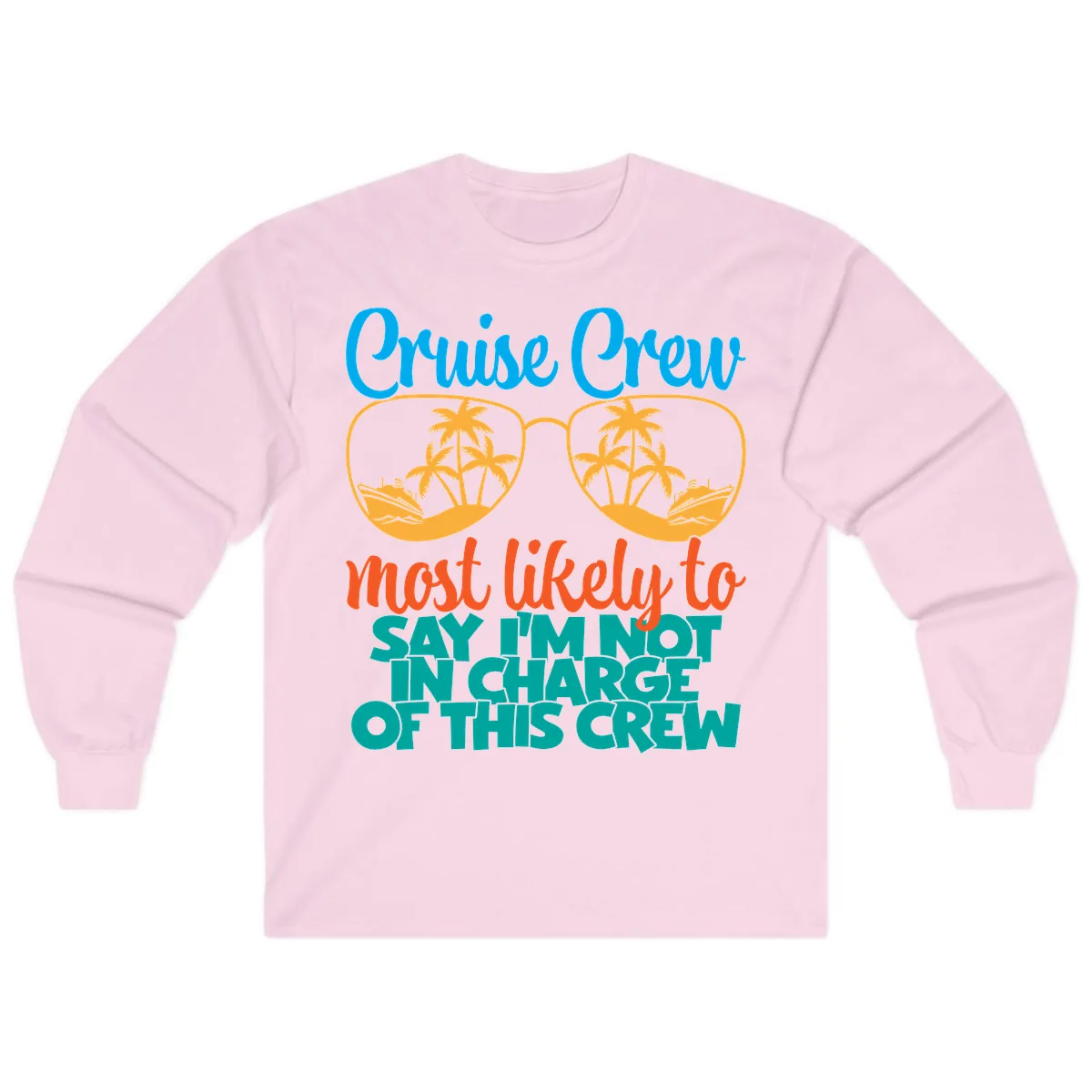 Cruise Crew Most Likely to Say I'm Not in Charge Long Sleeve in Light Pink