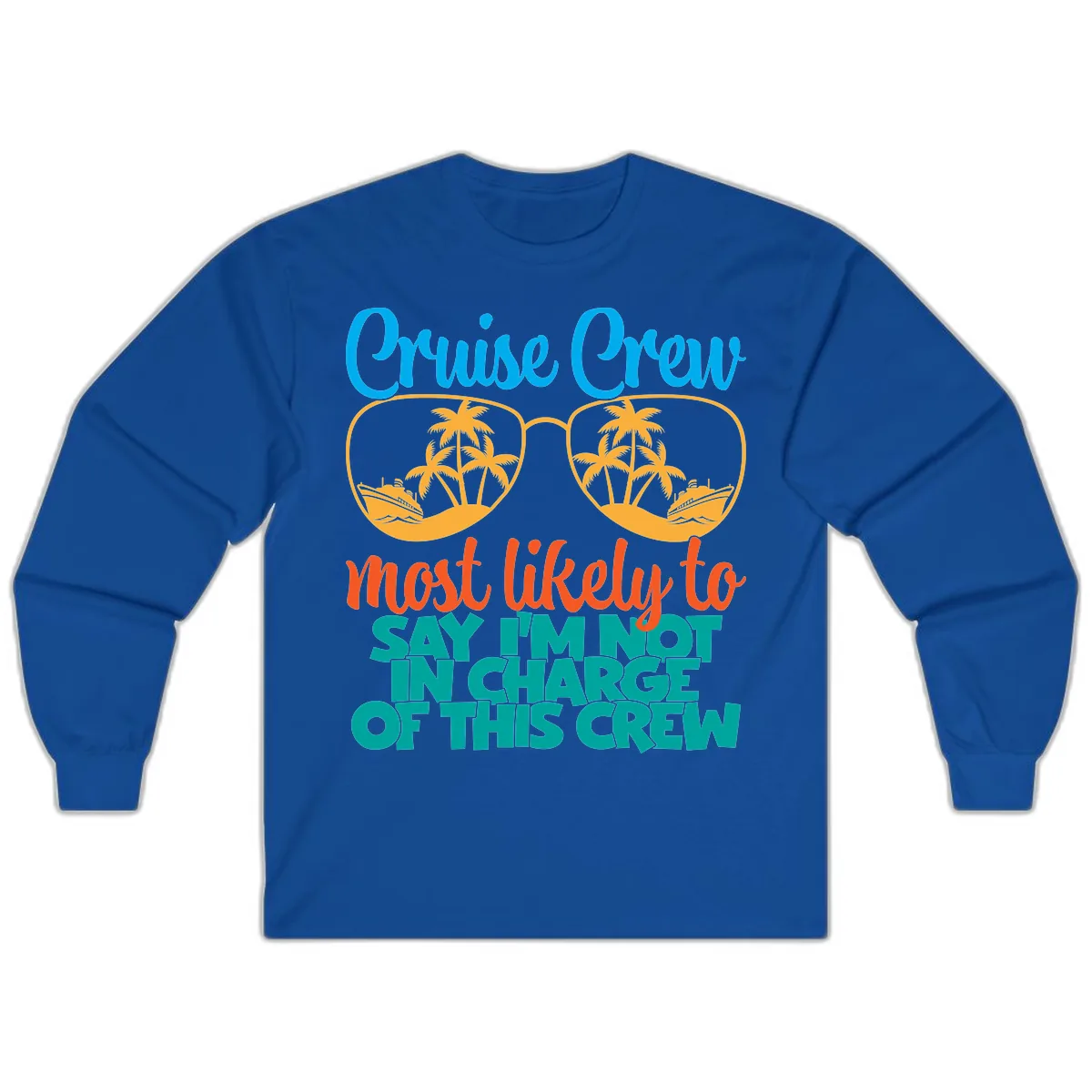 Cruise Crew Most Likely to Say I'm Not in Charge Long Sleeve in Royal