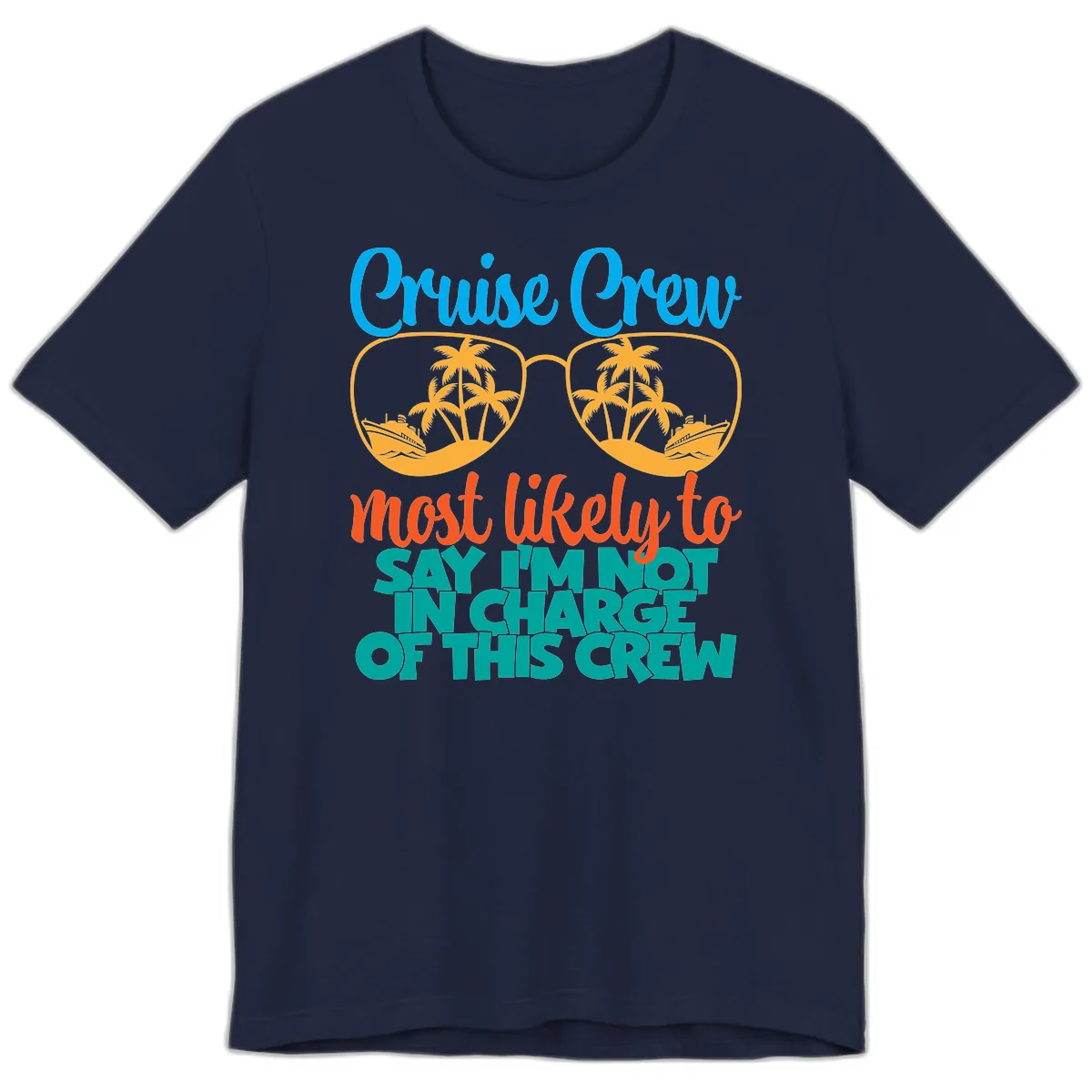 Cruise Crew Most Likely to Say I'm Not in Charge Premium T-Shirt in Navy