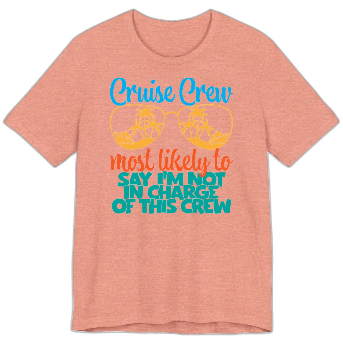 Cruise Crew Most Likely to Say I'm Not in Charge Premium T-Shirt in Heather Sunset
