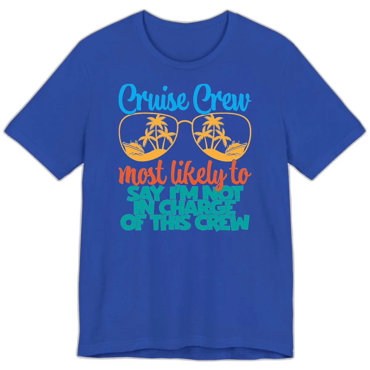 Cruise Crew Most Likely to Say I'm Not in Charge Premium T-Shirt in True Royal