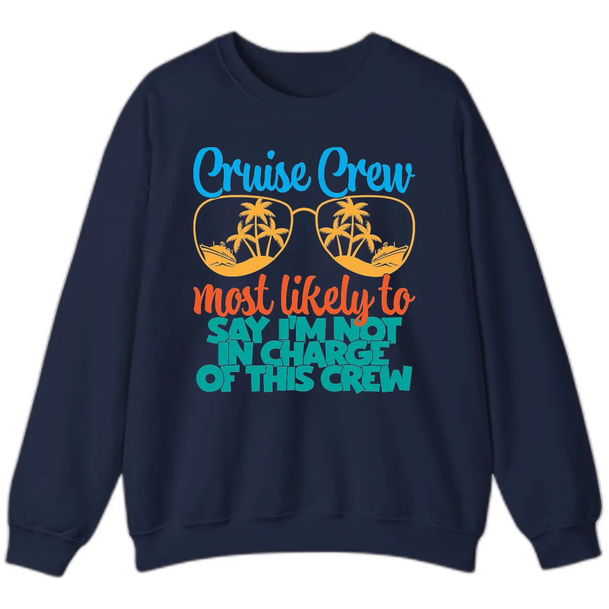 Cruise Crew Most Likely to Say I'm Not in Charge Sweatshirt in Navy