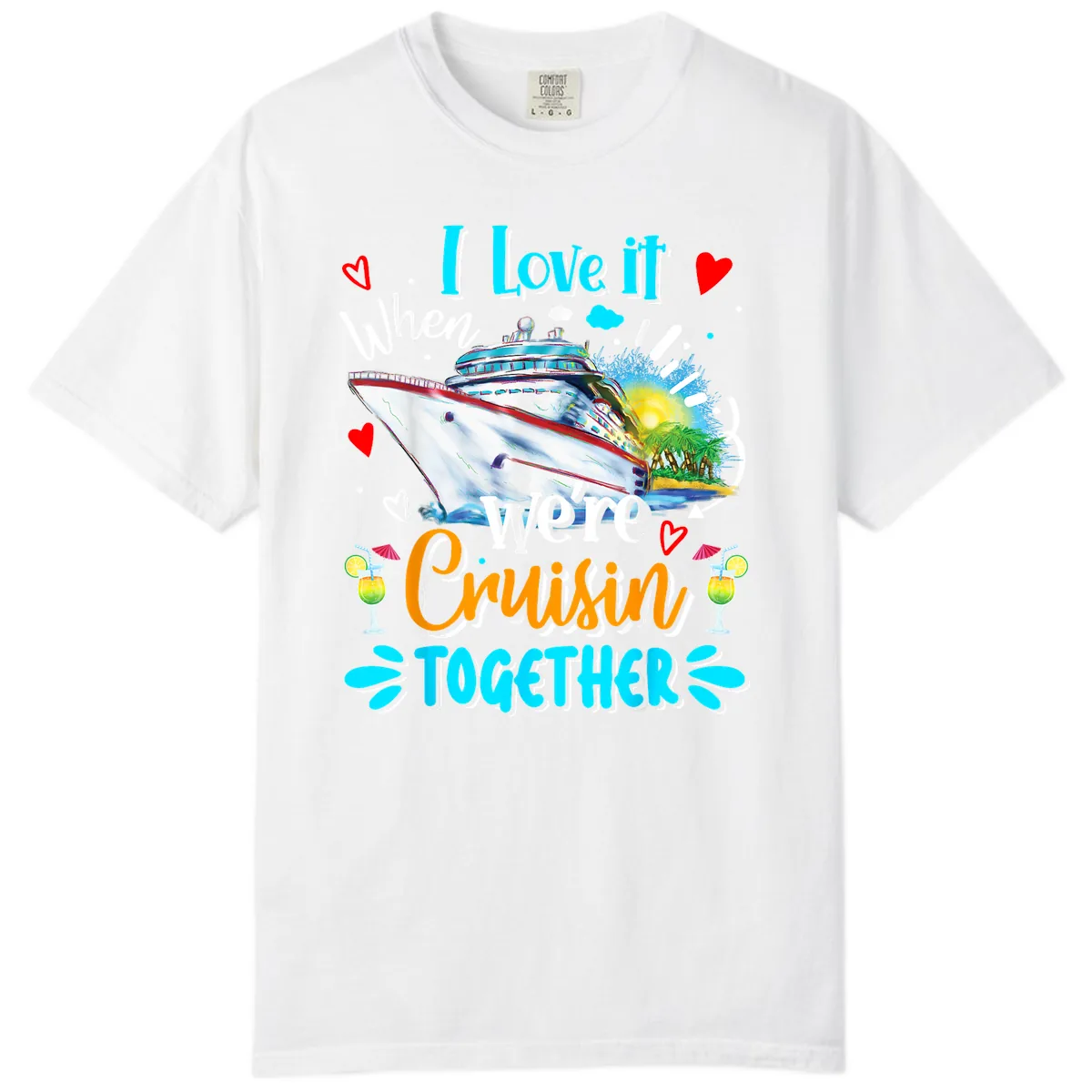 I Love It When We're Cruising Together Comfort Color in White