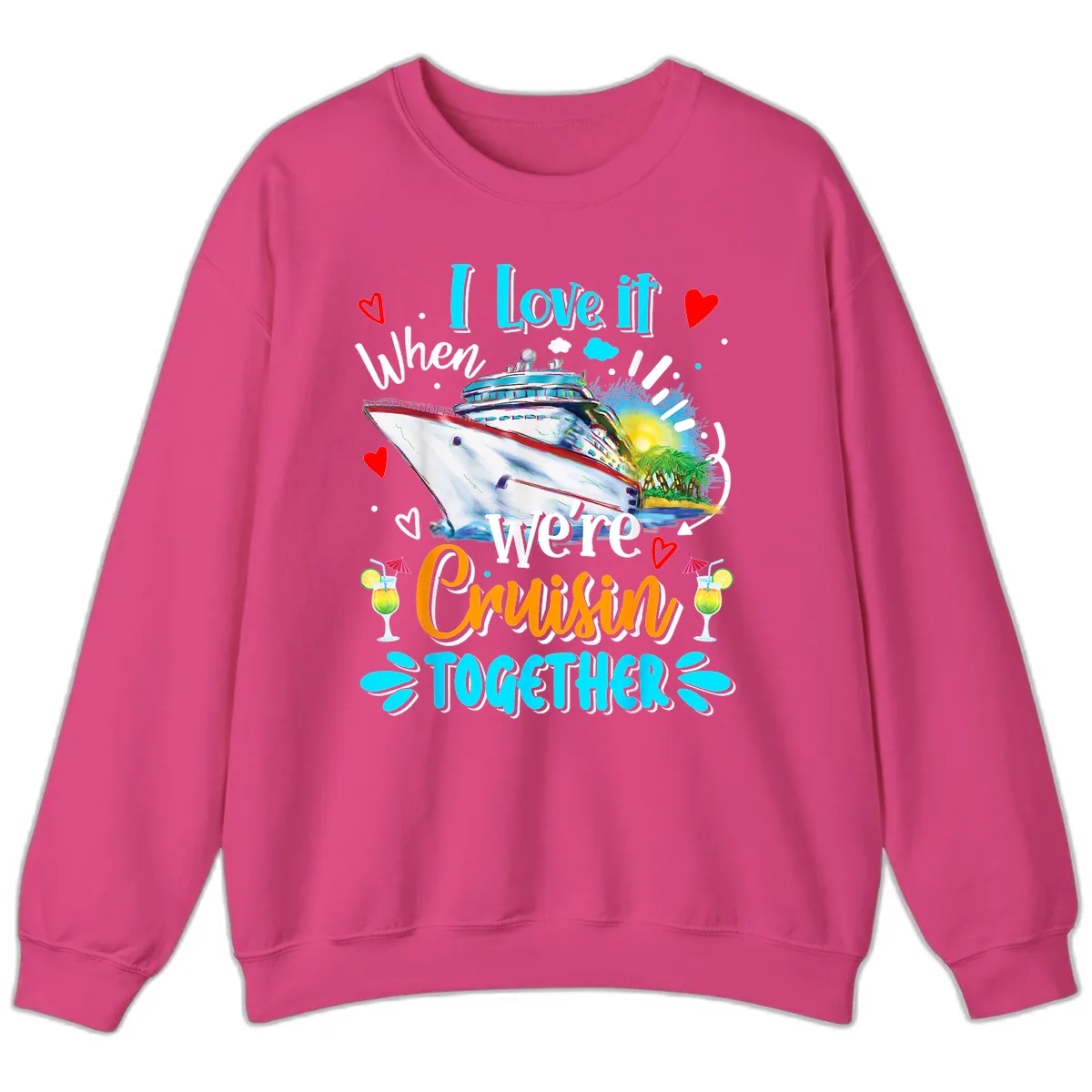 I Love It When We're Cruising Together Sweatshirt in Heliconia