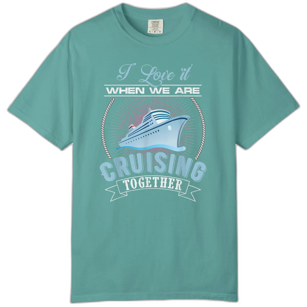 I Love It When We Are Cruising Together Comfort Color in Seafoam