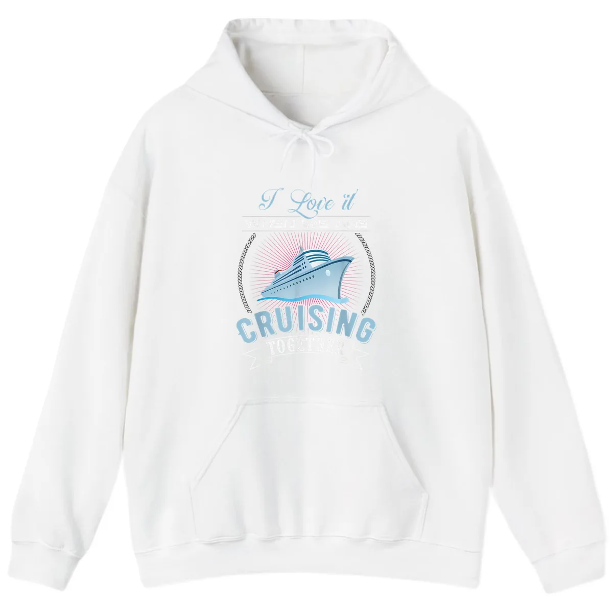 I Love It When We Are Cruising Together Hoodie in White