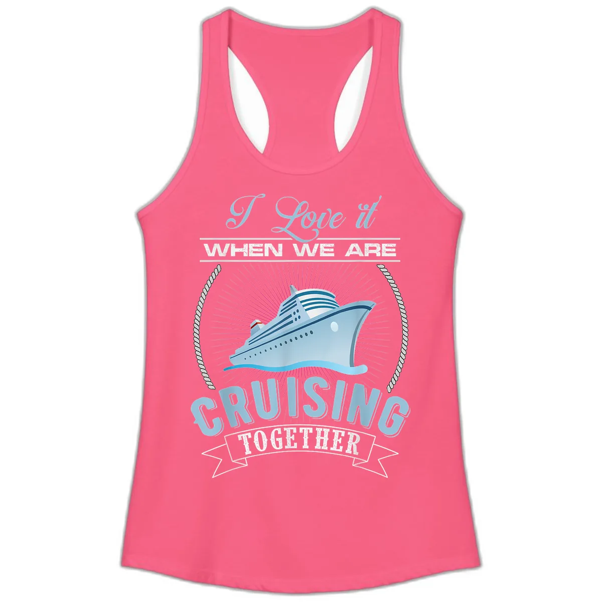 I Love It When We Are Cruising Together Ladies Tank in Solid Hot Pink